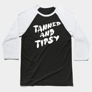 tanned and tipsy Baseball T-Shirt